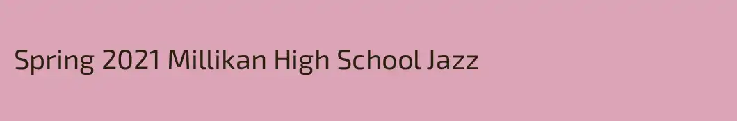 Spring 2021 Millikan High School Jazz